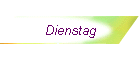 Dienstag